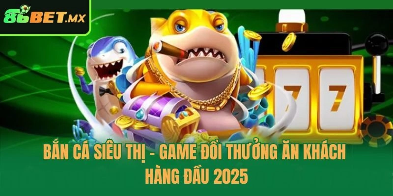 bắn cá siêu thị
