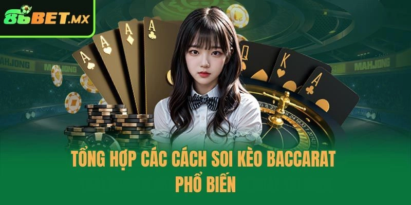 Tổng hợp các cách soi kèo baccarat phổ biến