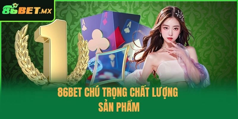 86bet chú trọng chất lượng sản phẩm