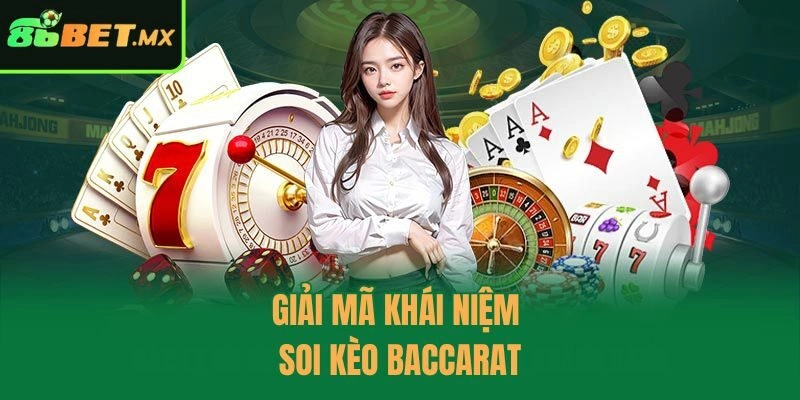 Giải mã khái niệm soi kèo baccarat