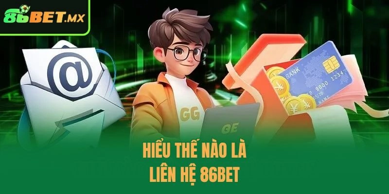 Hiểu thế nào là liên hệ 86bet