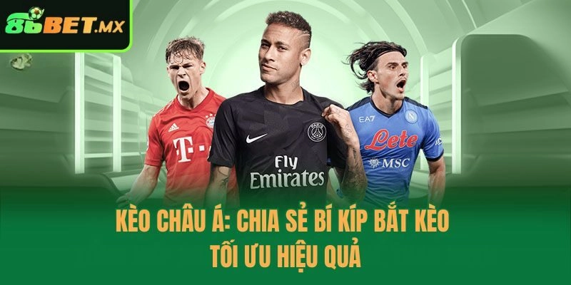 Kèo Châu Á: Chia Sẻ Bí Kíp Bắt Kèo Tối Ưu Hiệu Quả