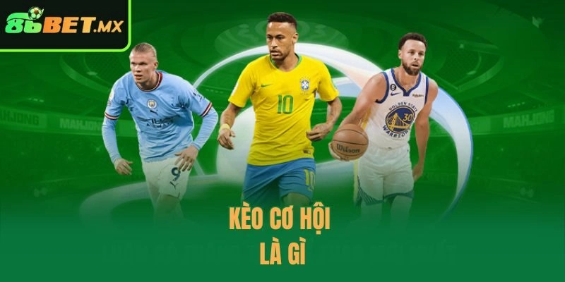 Kèo cơ hội là gì