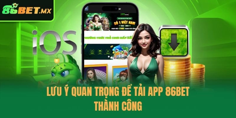 Lưu ý quan trọng để tải app 86bet thành công