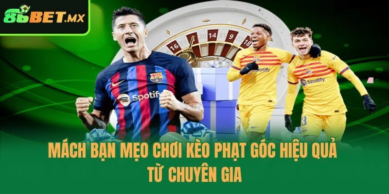 Mách bạn mẹo chơi kèo phạt góc hiệu quả từ chuyên gia