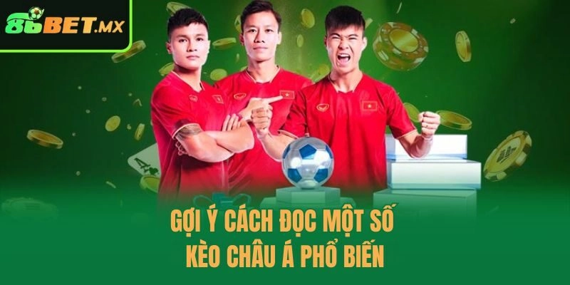 Gợi ý cách đọc một số kèo châu á phổ biến