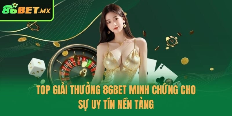 Top giải thưởng 86bet minh chứng cho sự uy tín nền tảng