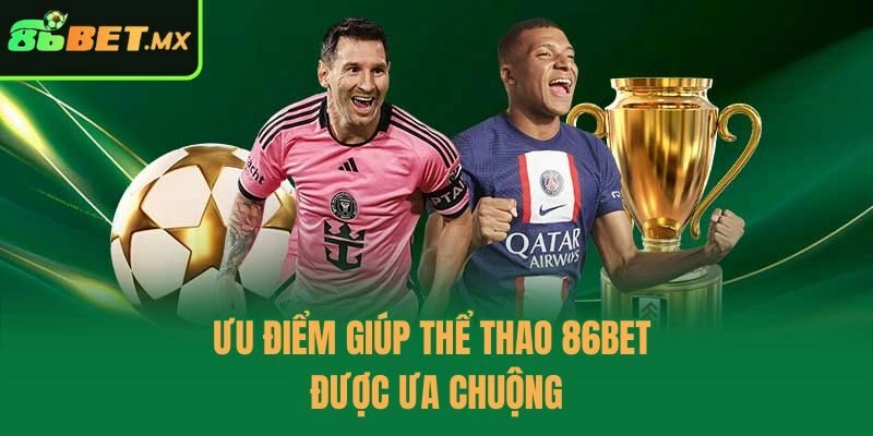 Ưu điểm giúp thể thao 86bet được ưa chuộng